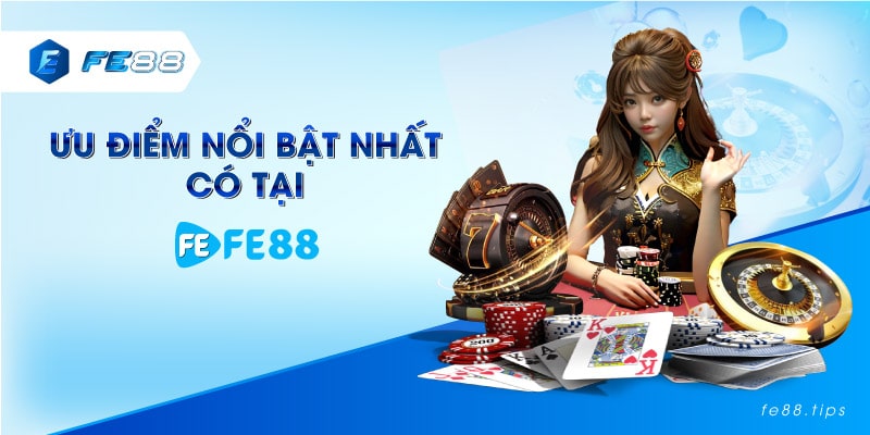 Ưu điểm nổi bật nhất có tại FE88