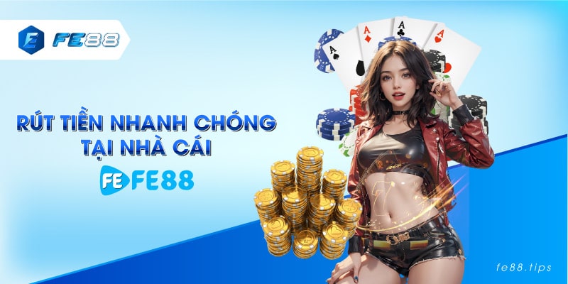 Rút tiền nhanh chóng tại nhà cái FE88