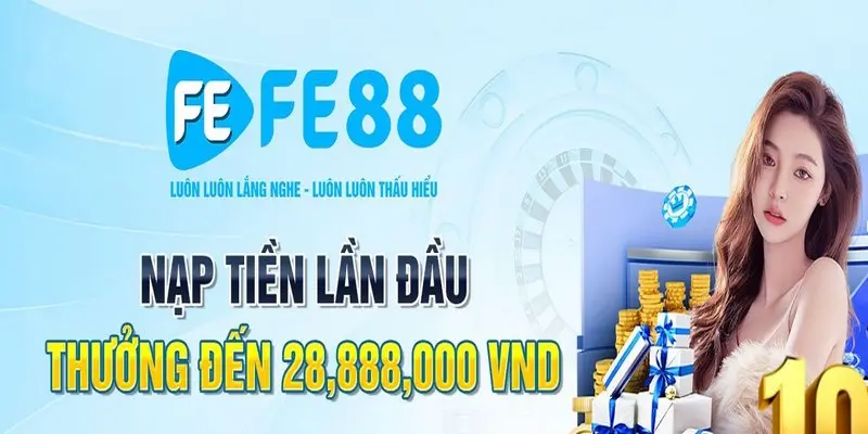 Thành viên nạp đầu nhận ưu đãi khủng áp dụng tại FE88