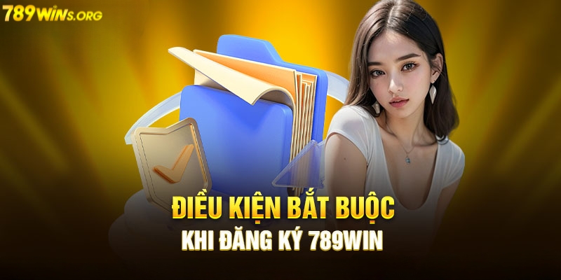 Điều kiện để tiến hành đăng ký 789win